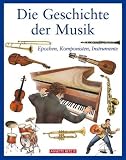 Die Geschichte der Musik: Epochen, Komponisten, Instrumente - Stefano Catucci