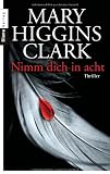 Nimm dich in acht: Thriller - Mary Higgins Clark