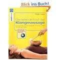 Die heilende Kraft der Klangmassage: Entspannen, Stress abbauen, Schmerz l�sen mit Klangschalen