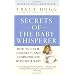 Secrets of the Baby Whisperer: How to Calm, Connect, and Communicate with Your Baby