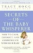 Secrets of the Baby Whisperer: How to Calm, Connect, and Communicate with Your Baby