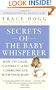 Secrets of the Baby Whisperer: How to Calm, Connect, and Communicate with Your Baby
