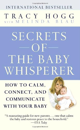 Secrets of the Baby Whisperer: How to Calm, Connect, and Communicate with Your Baby