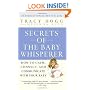 Secrets of the Baby Whisperer: How to Calm, Connect, and Communicate with Your Baby
