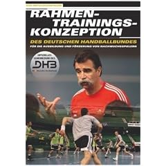 Rahmentrainingskonzeption des Deutschen Handballbundes: F�r die Ausbildung und F�rderung von Nachwuchsspielern