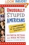 Unusually Stupid Americans: A Compendium of All-American Stupidity