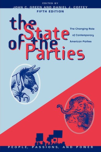 The State of the Parties: The Changing Role of Contemporary American Parties (People, Passions, and Power: Social Movements, Interest Organizations, and the P)