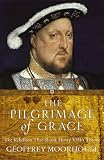 The Pilgrimage of Grace: The Rebellion that Shook King Henry VIII's Throne: The Rebellion That Shook Henry VIII's Throne