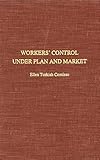 Workers' control under plan and market : implications of Yugoslav self-management