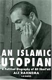 An Islamic Utopian: A Political Biography of Ali Shariati