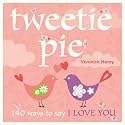 Tweetie Pie: 140 ways To Say I Love You