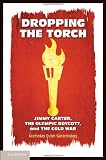 Dropping the Torch: Jimmy Carter, the Olympic Boycott, and the Cold War