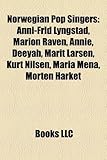 Norwegian Pop Singers: Anni-Frid Lyngstad, Marion Raven, Annie, Deeyah, Marit Larsen, Kurt Nilsen, Maria Mena, Morten Harket-