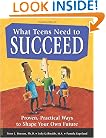 What Teens Need to Succeed: Proven, Practical Ways to Shape Your Own Future