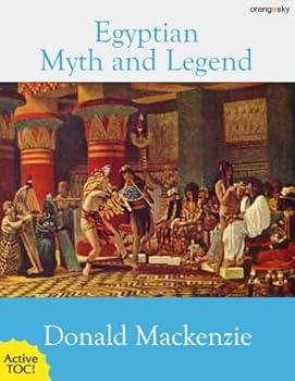 egyptian myth and legend (illustrated. with active toc and footnotes) - donald mackenzie and mehmet gok