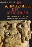 Im Schmelztiegel der Religionen: G&ouml;ttertausch bei Kelten, R&ouml;mern und Germanen (Zaberns Bildbaende Zur Archaeologie) - Roland Gschl&ouml;&szlig;l