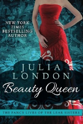 Beauty Queen (The Fancy Lives of the Lear Sisters) by Julia London