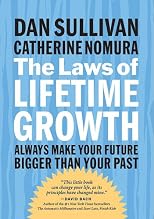 The Laws of Lifetime Growth: Always Make Your Future Bigger Than Your Past