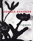 Donald Baechler: Flowers