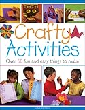 Crafty Activities: Over 50 Fun and Easy Things to Make (Step By Step Childrens Craft)