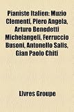 Pianiste Italien: Muzio Clementi, Piero Angela, Arturo Benedetti Michelangeli, Ferruccio Busoni, Antonello Salis, Gian Paolo Chiti