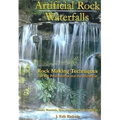 Artificial Rock Waterfalls: Rock Making Techniques for the Professional And the Hobbyist