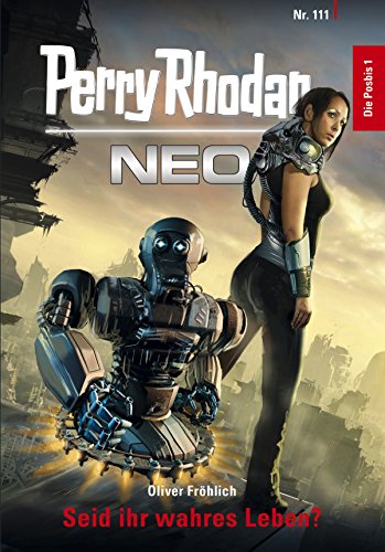 Perry Rhodan Neo 111: Seid ihr wahres Leben?: Staffel: Die Posbis 1 von 10 (German Edition)