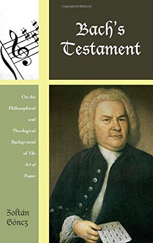 Bach's Testament: On the Philosophical and Theological Background of The Art of Fugue (Contextual Bach Studies)