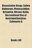 Dissociative Drugs: Salvia Divinorum, Phencyclidine, Ketamine, Nitrous Oxide, Recreational Use of Dextromethorphan, Salvinorin a