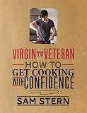 Virgin to Veteran: How to Get Cooking with Confidence