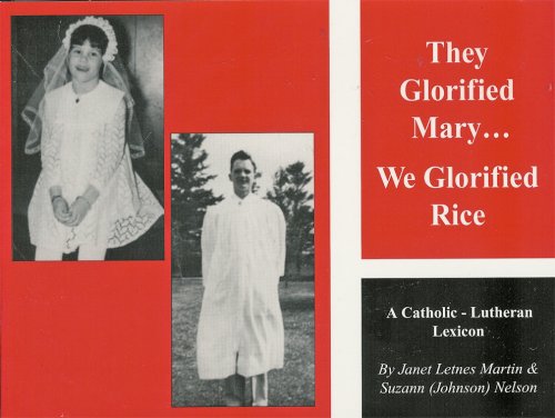 They Glorified Mary...We Glorified Rice: A Catholic-Lutheran Lexicon under The Books Store