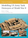 Modelling US Army Tank Destroyers of World War II (Osprey Modelling)