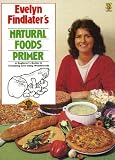 Evelyn Findlater's natural foods primer : a beginner's guide to choosing and using wholefoods