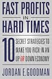 Fast Profits in Hard Times: 10 Secret Strategies to Make You Rich in an Up or Down Economy