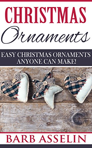 Christmas Ornaments: Easy Christmas Ornaments Anyone Can Make!