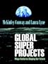 Global Super Projects: Mega Ventures Shaping Our Future