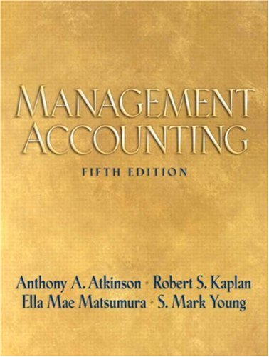 Management Accounting (5th Edition), Anthony A. Atkinson, Robert S. Kaplan Management Accounting (5th Edition), Anthony A. Atkinson, Robert S. Kaplan