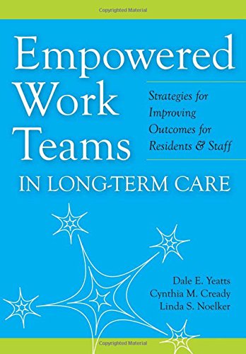 Empowered Work Teams in Long-Term Care Empowered Work Teams in Long-Term Care