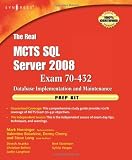 The Real MCTS SQL Server 2008 Exam 70-432 Prep Kit: Database Implementation and Maintenance