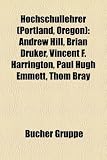 Produkt-Bild: Hochschullehrer (Portland, Oregon): Andrew Hill, Brian Druker, Vincent F. Harrington, Paul Hugh Emmett, Thom Bray