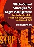 Whole-school strategies for anger management : practical materials for senior managers, teachers and support staff