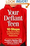 Your Defiant Teen: 10 Steps to Resolv...
