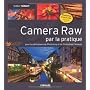 Camera Raw par la pratique -  Pour les utilisateur&hellip de Volker Gilbert