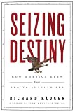 Seizing Destiny: How America Grew from Sea to Shining Sea