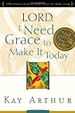 Lord, I Need Grace to Make it Today: A Devotional Study on God`s Power for Daily Living