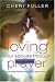Loving Your Spouse Through Prayer: How to Pray God's Word Into Your Marriage