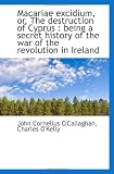 Macariae excidium, or, The destruction of Cyprus : being a secret history of the war of the revoluti