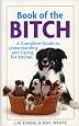 Book of the Bitch: A Complete Guide to Understanding and Caring for Bitches (New Edition)