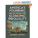 America's Founding and the Struggle over Economic Inequality (Constitutional Thinking)