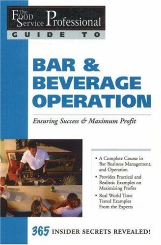 The Food Service Professionals Guide to Bar & Beverage Operation: Ensuring Maximum Success